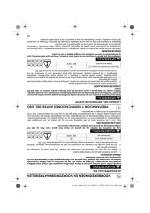 Page 7423
NL
EPREPARACION Y VERIFICACIONES ANTES DEL USO
LLENADO DEL DEPOSITO DE ACEITE
Dejar que funcione el motor con un nivel de aceite insuficiente puede causar daños graves en
el motor. Verifique el nivel del aceite en una superficie plana y horizontal, con el motor parado.
Utilizar aceite no detergente o para motores de dos tiempos podría reducir la vida útil del
motor.
Control del nivel de aceite
1. Coloque el motor horizontal en una superficie plana.
2. Quite el tapón del dispositivo de llenado de...