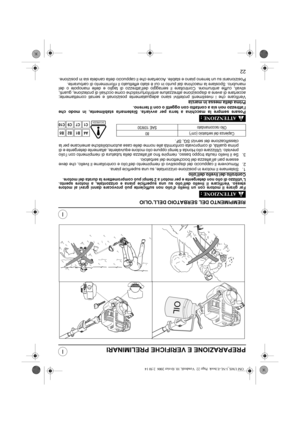 Page 7522
I
IPREPARAZIONE E VERIFICHE PRELIMINARI
RIEMPIMENTO DEL SERBATOIO DELL’OLIO
Far girare il motore con un livello d’olio non sufficiente può provocare danni gravi al motore
stesso. Verificare il livello dell’olio su una superficie piana e orizzontale, a motore spento.
L’utilizzo di olio non detergente e per motori a 2 tempi può compromettere la durata del motore.
Controllo del livello dell’olio
1. Sistemare il motore in posizione orizzontale, su una superficie piana.
2. Rimuovere il cappuccio del...