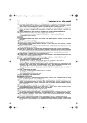 Page 1111
CONSIGNES DE SÉCURITÉ
B5.Avant chaque utilisation, toujours procéder à une vérification générale et en particulier de laspect des outils, ensemble de
coupe, carters de protection et des boulons de fixation, pour sassurer quils ne sont ni usés ni endommagés ni desserrés.
Toujours vérifier le bon fonctionnement de la gâchette de commande des gaz et du bouton darrêt STOP.
B6.Veiller au positionnement correct des poignées et du point daccrochage du harnais, ainsi quau bon équilibrage de la
machine. Les...