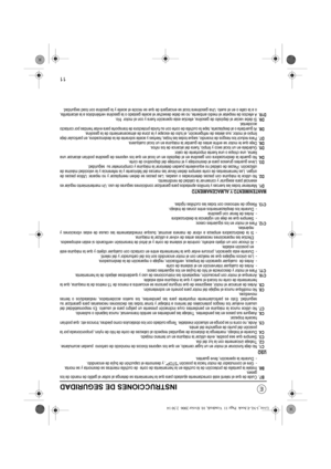 Page 11811
INSTRUCCIONES DE SEGURIDAD
B7.Cuide de que el ralentí esté correctamente ajustado para que la herramienta se detenga al soltar el gatillo de mando de los
gases.
B8.Instale la pantalla de protección de la cuchilla en la herramienta de corte  de cuchilla mientras se desmonta y se monta.
- Gire el conmutador de motor hacia la posición STOP, y desmonte el capuchón de bujía de encendido.
- Durante la operación, lleve guantes. 
USO
C1.No deje funcionar el motor en un lugar cerrado, en que los vapores...