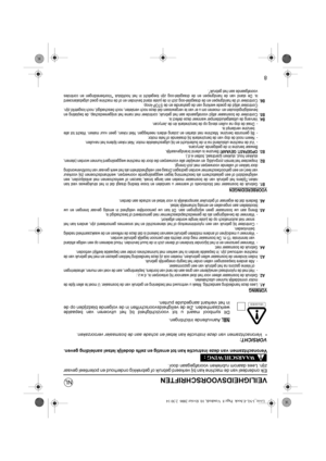 Page 1218
VEILIGHEIDSVOORSCHRIFTEN
Elk onderdeel van de machine kan bij verkeerd gebruik of gebrekkig onderhoud en potentieel gevaar
zijn. Lees daarom rubrieken voorafgegaan door.
Veronachtzamen van deze instructie kan tot ernstig en zelfs dodelijk letsel aanleiding geven.
VORSICHT:• Veronachtzamen van deze instructie kan letsel en schade aan de bosmaaier veroorzaken.
NB:
 Aanvullende inlichtingen.
Dit symbool maant u tot voorzichtigheid bij het uitvoeren van bepaalde
werkzaamheden. Zie de...