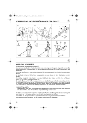 Page 2626
D
D
VORBEREITUNG UND ÜBERPRÜFUNG VOR DEM EINSATZ
AUSGLEICH DES GERÄTS
Die Motorsense wie gezeigt einhängen [1].
Nachdem sich das Gerät in Position befindet, muss unbedingt sein Ausgleich eingestellt werden. Bei
dieser Überprüfung muss das Gerät mit seinem Mähwerkzeug versehen und der Kraftstofftank halb
gefüllt sein.
Die Länge des Geschirrs so einstellen, dass das Mähwerkzeug parallel zum Boden liegt und diesen
berührt.
Ist das Gerät mit einer Mähscheibe ausgestattet, so muss diese mit dem...