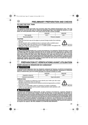 Page 2929
GB
FPRÉPARATION ET VÉRIFICATIONS AVANT UTILISATION
REMPLISSAGE DU RÉSERVOIR DE CARBURANT
La pression peut augmenter dans les récipients contenant de lessence, du fait de la température
ambiante. Ouvrir le bouchon avec précaution pour éviter toute projection. Entreposer le carburant
dans un endroit frais, pour de courtes périodes et ne jamais le laisser au soleil.
PRÉCAUTION:•Nettoyer le bouchon du réservoir et ses abords pour éviter que des corps
étranger ne pénètrent dans le réservoir.
•Remplir le...