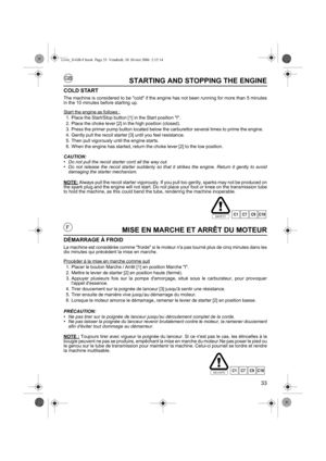 Page 3333
GB
FMISE EN MARCHE ET ARRÊT DU MOTEUR
DÉMARRAGE À FROID
La machine est considérée comme froide si le moteur na pas tourné plus de cinq minutes dans les
dix minutes qui précèdent la mise en marche.
Procéder à la mise en marche comme suit
1. Placer le bouton Marche / Arrêt [1] en position Marche I.
2. Mettre le levier de starter [2] en position haute (fermé).
3. Appuyer plusieurs fois sur la pompe damorçage, situé sous le carburateur, pour provoquer
lappel dessence.
4. Tirer doucement sur la poignée de...