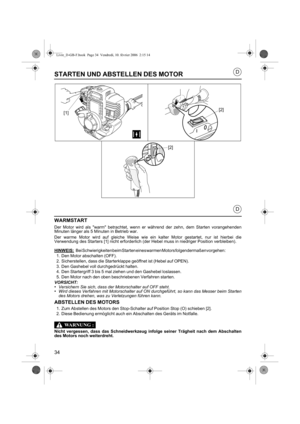 Page 3434
D
D
STARTEN UND ABSTELLEN DES MOTOR
WARMSTART
Der Motor wird als warm betrachtet, wenn er während der zehn, dem Starten vorangehenden
Minuten länger als 5 Minuten in Betrieb war.
Der warme Motor wird auf gleiche Weise wie ein kalter Motor gestartet, nur ist hierbei die
Verwendung des Starters [1] nicht erforderlich (der Hebel muss in niedriger Position verbleiben).
HINWEIS:
Bei Schwierigkeiten beim Starten eines warmen Motors folgendermaßen vorgehen:
1. Den Motor abschalten (OFF).
2. Sicherstellen,...