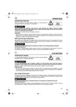 Page 3737
GB
FUTILISATION
POSITION DE TRAVAIL
La machine étant démarrée, laccrocher au harnais comme expliqué
précédemment au chapitre préparation.
Lors des manipulations de la machine, veiller à ne rien heurter avec loutil de coupe et
conserver loutil à distance du corps. Ne pas utiliser la machine sans laccrocher au harnais.
Maintenir la débroussailleuse fermement par les deux poignées, comme indiqué.
PRÉCAUTION:•Au cours du travail, toujours laisser le moteur revenir au ralenti entre les opérations. De trop...