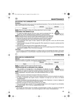 Page 4949
GB
FENTRETIEN
RÉGLAGE DU CARBURATEURMéthodeDémarrer le moteur et le laisser tourner jusquà la température dutilisation. Tourner ensuite la vis de
ralenti [1] à droite ou à gauche, en fonction du réglage à obtenir.
NOTE :
Au ralenti loutil de coupe ne doit pas tourner.
VÉRIFICATION DE LA BOUGIE DALLUMAGE
1. Pour accéder à la bougie [2], il est nécessaire de déposer le cache
supérieur du moteur [3]. Dévisser la vis[4] à laide de la clé six-pans fournie.
NOTE :
Sous le capot du moteur se trouvent des...