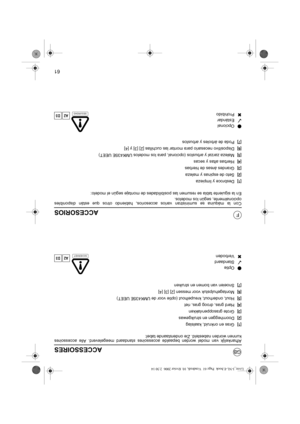 Page 6861
GB
FACCESORIOS
Con la máquina se suministran varios accesorios, habiendo otros que están disponibles
opcionalmente, según los modelos.
En la siguiente tabla se resumen las posibilidades de montaje según el modelo:
[1]Desbroce y limpieza
[2]Seto de espinas y maleza
[3]Grandes áreas de hierbas
[4]Hierbas altas y secas
[5]Maleza zarzal y arbustos (opcional, para los modelos UMK435E UEET)
[6]Dispositivo necesario para montar las cuchillas [2] [3] y [4] 
[7]Poda de árboles y arbustos
OOpcional
Estándar...