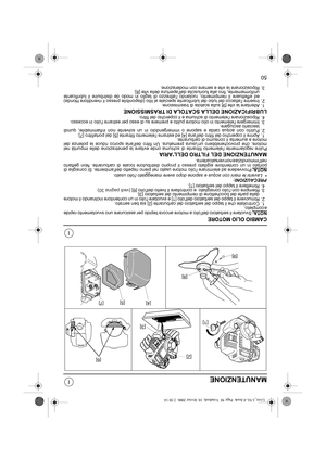 Page 7950
I
I
MANUTENZIONE
CAMBIO OLIO MOTORE
NOTA:Svuotare il serbatoio dellolio a motore ancora tiepido per assicurare uno svuotamento rapide
e completo.
1. Controllate che il tappo del serbatoio del carburante [2] sia ben serrato.
2. Rimuovere il tappo del serbatoio dellolio [1] e svuotare lolio in un contenitore inclinando il motore
dalla parte del bocchettone di riempimento del serbatoio [3].
3. Riempire con lolio consigliato  e controllare il livello dellolio [6] (vedi pagina 30)
4. Rimettere il tappo del...