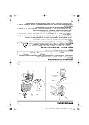 Page 8148
I
I
MANUTENZIONE
REGOLAZIONE DEL CARBURATORE
ProceduraAvviare il motore e lasciarlo girare fino alla temperatura di utilizzo. 
Ruotare quindi la vite del minimo [1] a destra o a sinistra, a seconda della regolazione necessaria.
NOTA:
Al minimo, lattrezzo di taglio non deve ruotare.
VERIFICA DELLA CANDELA DI ACCENSIONE
1. Rimuovere la mascherina superiore del motore [2] per accedere alla
candela [3]. Allentare la vite [4] con la chiave esagonale in dotazione.
NOTA:
Sotto la copertura del motore sono...