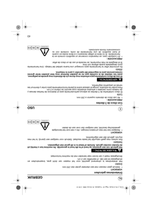 Page 8643
NL
EUSO
Con disco de 3 dientes
PRECAUCIÓN :•No use disco de diámetro superior a 250 mm.
Corte
El disco cortahierba de 3 dientes se adecua particularmente para el desbroce de hierbas densas y
de maleza como zarzales o arbustos silvestres cuya sección es inferior a 2 cm.
Para podar los arbustos, ponga el cabezal sobre la planta horizontalmente para cortar y disminuir las
ramas en pequeños segmentos.
El uso de disco cortahierba para arbustos muy duros y/o de diámetro muy grande es peligroso,
pues los...