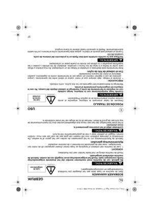 Page 9237
NL
EUSO
POSICIÓN DE TRABAJO
Después de haber arrancado la máquina, enganche el arnés
comose explicó anteriormente en el capítulo Preparación.
Cuando haga manipulaciones con la máquina, tenga cuidado
con no impactar la herramienta de corte y mantenga el cabezal alejado del cuerpo. No use la
máquina sin engancharla previamente al arnés.
Mantenga la desbrozadora bien agarrada por los dos puños, como indicado.
PRECAUCIÓN :•Durante el trabajo, deje siempre que el motor vuelva al ralentí entre las...