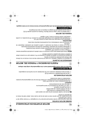 Page 9435
NL
EPUESTA EN MARCHA Y PARADA DEL MOTOR
ARRANQUE EN CALIENTE
La máquina se considera caliente si el motor ha funcionado más de cinco minutos en los últimos
diez minutos que preceden la puesta en marcha.
El método de arranque en caliente es idéntico al arranque en frío, excepto que no es precso utilizar
el estárter [1] (tiene que quedar en posición inferior).
NOTA:
Si tiene dificultades para volver a arrancar un motor caliente, proceda de la siguiente manera:
1. Ponga el motor en posición OFF...