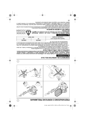 Page 10330
I
I
PREPARAZIONE E VERIFICHE PRELIMINARI
RIEMPIMENTO DEL SERBATOIO DELLOLIO
Far girare il motore con un livello dolio non sufficiente può provocare danni gravi al motore
stesso. Verificare il livello dellolio su una superficie piana e orizzontale, a motore spento.
Lutilizzo di olio non detergente  e per motori a 2 tempi può compromettere la durata del motore.
CONTROLLO DEL LIVELLO DELLOLIO1. Sistemare il motore in posizione orizzontale, su una superficie piana.
2. Rimuovere il cappuccio del...