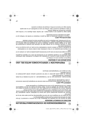 Page 10627
NL
EPREPARACIÓN Y VERIFICACIONES ANTES DEL USO
EQUILIBRADO DE LA MÁQUINA
Enganche la máquina como en el dibujo [1].
Cuando la máquina esté en posición, es imperativo que verifique su equilibrado. Esta verificación
debe realizarse con el aparato equipado con la herramienta de corte y con depósito de gasolina
medio lleno.
Ajuste la longitud del arnés de modo que la herramienta quede paralela al suelo, en contacto con el
suelo.
Si la máquina está equipada con un disco cortahierba, éste se debe montar con...