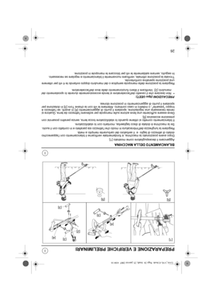 Page 10726
I
I
PREPARAZIONE E VERIFICHE PRELIMINARI
BILANCIAMENTO DELLA MACCHINA
Agganciare il decespugliatore come mostrato [1].
Dopo avere posizionato la macchina, è fondamentale verificarne il bilanciamento con lapparecchio
dotato di attrezzo di taglio  e  il serbatoio del carburante riempito a metà.
Regolare la lunghezza dellimbracatura in modo che lattrezzo sia parallelo e in contatto con il suolo.
Se la macchina è dotata di disco tagliaerba, montarlo con lo stabilizzatore.
Il bilanciamento corretto si...
