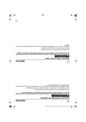 Page 10825
NL
EMONTAJE
MONTAJE Y REGLAJE DEL ARNES
Es importante, para la seguridad y el confort de uso que ajuste las correas del arnés de modo
que no le moleste y que la máquina esté correctamente equilibrada en posición de trabajo.
Las máquinas se suministran con un arnés doble [1].
Pase el arnés y ciérrelo con el enganche rápido [2].
Ajuste las correas con las hebillas [3] de modo que la máquina quede suspendida a altura de las
caderas.
MONTAGE
DRAAGSTEL MONTEREN EN PASMAKEN
Het is voor uw eigen veiligheid...