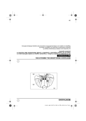 Page 10924
I
I
MONTAGGIO
MONTAGGIO E REGOLAZIONE DELLIMBRACATURA
Per la sicurezza e il comfort di utilizzo, è importante regolare le bretelle dellimbracatura in
modo da non sentirsi impacciati e consentire il corretto bilanciamento della macchina in
posizione operativa.
Le macchine sono dotate di imbracatura doppia [1].
Passare limbracatura e fermarla con laggancio rapido [2].
Regolare le cinghie con le fibbie [3] affinché la macchina resti sospesa allaltezza dellanca.
[3]
[2] [1]
Livre_I-NL-E.book  Page 24...