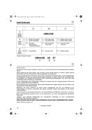 Page 1212
D
D
EINFÜHRUNG
Lieber Kunde !
Wir danken Ihnen für das Vertrauen, das Sie uns durch den Kauf einer Honda-Motorsense erwiesen
haben.
Diese Anleitung soll Ihnen helfen, sich mit Ihrem neuen Gerät vertraut zu machen, dieses optimal
einzusetzen und die erforderlichen Wartungsarbeiten durchzuführen.
Da wir uns ständig darum bemühen, Sie von allen technischen Entwicklungen, neuen Ausstattungen
und Materialien, sowie von unseren Erfahrungen prof itieren zu lassen, können wir veranlasst sein,
die Angaben der...