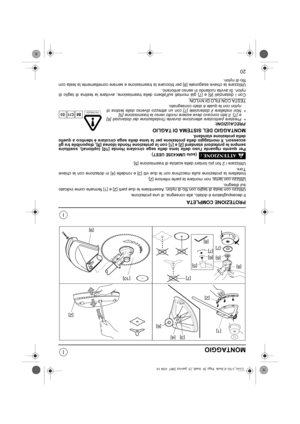 Page 11320
I
I
MONTAGGIO
PROTEZIONE COMPLETA
Il decespugliatore è dotato, alla consegna, di una protezione.
Utilizzo con testa di taglio con filo di nylon:
 Assemblare le due parti [2] e [1] fermarle come indicato
sul disegno.
Utilizzo con lama:
 non montare la parte inferiore [2].
Installare la protezione sulla macchina con le due viti [3] e rondelle [4] in dotazione con la chiave
Torx.
Utilizzare i 2 fori più lontani dalla scatola di trasmissione [5].
(solo UMK435E UEET) 
Per quanto riguarda luso della lama...