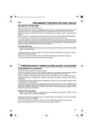 Page 2727
GB
FPRÉPARATION ET VÉRIFICATIONS AVANT UTILISATION
ÉQUILIBRAGE DE LA MACHINE
Accrocher la débroussailleuse comme illustré [1].
Une fois la machine en position, il est impératif de vérifier son équilibrage. Cette vérification doit se
faire avec lappareil équipé de loutil de coupe et réservoir de carburant à demi rempli.
Régler la longueur du harnais de telle sorte que loutil soit parallèle au sol, en contact avec le sol.
Lorsque la machine est équipée dun disque coupe herbe, ce dernier doit être monté...