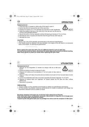 Page 3939
GB
FUTILISATION
Remplacement du fil
1. Appuyer sur les languettes [1] situées de chaque côté de la tête pourlouvrir. 
2. Extraire la bobine et retirer le reste de fil nylon.
3. Préparer 5,5 mètres de fil de diamètre 2,7 mm et le plier en deux dans la longueur.
4. Placer le milieu du fil dans lencoche [2] de la bobine et enrouler le fil en tournant dans le sens indiqué. 
5. Coincer les extrémités dans deux encoches opposées [3] (laisser dépasser 10 cm de fil).
6. Replacer la bobine dans son logement,...