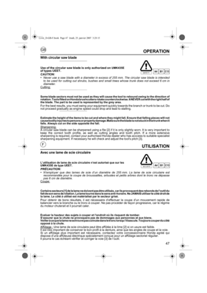 Page 4747
GB
FUTILISATION
Avec une lame de scie circulaire
L’utilisation de lame de scie circulaire n’est autorisé que sur les 
UMK435E de type UEET.
PRÉCAUTION:•N’employer que des lames de scie d’un diamètre de 255 mm. La lame de scie circulaire est
recommandée pour la coupe de broussailles, arbustes et petits arbres dont le tronc ne dépasse
pas 6 cm de diamètre.
Coupe:
Certains secteurs [1] de la lame ne doivent pas être utilisés, car ils provoquent des rebonds de l’outil du
fait de son sens de rotation. La...