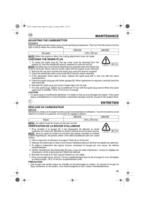 Page 4949
GB
FENTRETIEN
RÉGLAGE DU CARBURATEURMéthodeDémarrer le moteur et le laisser tourner jusquà la température dutilisation. Tourner ensuite la vis de
ralenti [1] à droite ou à gauche, en fonction du réglage à obtenir.
NOTE :
Au ralenti loutil de coupe ne doit pas tourner.
VÉRIFICATION DE LA BOUGIE DALLUMAGE
1. Pour accéder à la bougie [2], il est nécessaire de déposer le cache supérieur du moteur [3]. Dévisser la vis[4] à laide de la clé six-pans fournie.
NOTE :
Sous le capot du moteur se trouvent des...