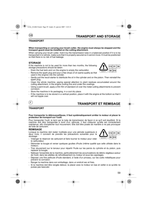 Page 5959
GB
FTRANSPORT ET REMISAGE
TRANSPORT
Pour transporter la débroussailleuse, il faut systématiquement arrêter le moteur et placer le
protecteur de transport sur loutil.
Pour transporter loutil, le tenir par le tube de transmission de façon à ce quil soit équilibré. Si la
machine doit être transportée à bord dun véhicu le, il faut sassurer quelle est correctement
maintenue, afin dempêcher tout mouvement. Elle doit être posée de manière à ne pas provoquer
de fuite de carburant.
REMISAGE
Lorsque la machine...