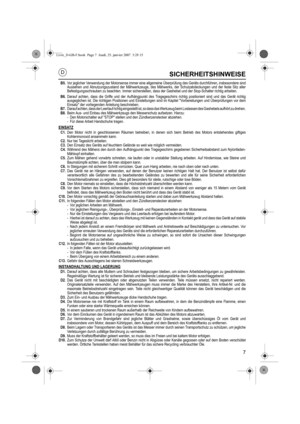 Page 77
SICHERHEITSHINWEISE
B5.Vor jeglicher Verwendung der Motorsense immer eine allgemeine Überprüfung des Geräts dur chführen, insbesondere sind
Aussehen und Abnutzungszustand der Mähwerkzeuge, des Mähwerks, der Schutzabdeckungen und der feste Sitz aller
Befestigungsschrauben zu beachten. Immer sicherstellen,  dass der Gashebel und der Stop-Schalter richtig arbeiten.
B6. Darauf achten, dass die Griffe und der Aufhängpunkt des Tragegeschirrs richtig positioniert sind und das Gerät richtig
ausgeglichen ist....