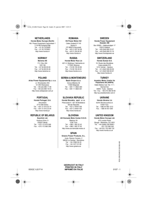 Page 66NETHERLANDS
Honda Motor Europe (North)Afd. Power Equipment-Capronilaan 11119 NN Schiphol-Rijk
Tel. : +31 20 7070000
Fax : +31 20 7070001 http://www.honda.nl
NORWAYBerema ASP.O. Box 454
1401 Ski
Tel. : +47 64 86 05 00
Fax : +47 64 86 05 49
http://www.berema.no
POLAND
Aries Power Equipment Sp. z  o.o.ul. Wroclawska 25A 01-493 Warszawa
Tel. : +48 (22) 685 17 06
Fax : +48 (22) 685 16 03
http://www.ariespower.com.pl
PORTUGAL
Honda Portugal, S.A.Abrunheira
2714-506 Sintra
Tel. : +351 21 915 03 74
Fax : +351 21...