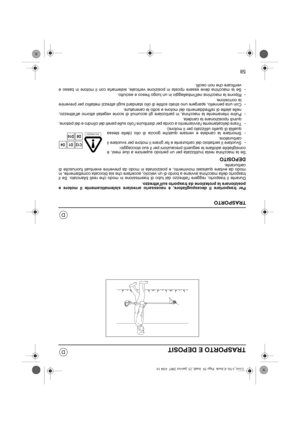 Page 7558
D
D
TRASPORTO E DEPOSIT
TRASPORTO
Per trasportare il decespugliatore, è necessario arrestare sistematicamente il motore e
posizionare la protezione da trasporto sullattrezzo.
Durante il trasporto, reggere lattrezzo dal tubo di trasmissione in modo che resti bilanciato. Se il
trasporto della macchina avviene a bordo di un veicolo, accertare che sia bloccata correttamente, in
modo da evitare qualsiasi movimento, e posizionata in modo da prevenire eventuali fuoriuscite di
carburante.
DEPOSITO
Se la...