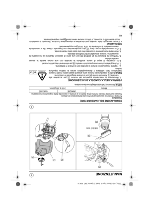 Page 8548
I
I
MANUTENZIONE
REGOLAZIONE DEL CARBURATORE
ProceduraAvviare il motore e lasciarlo girare fino alla temperatura di utilizzo. 
Ruotare quindi la vite del minimo [1] a destra o a sinistra, a seconda della regolazione necessaria.
NOTA:
Al minimo, lattrezzo di taglio non deve ruotare.
VERIFICA DELLA CANDELA DI ACCENSIONE
1. Rimuovere la mascherina superiore del motore [2] per accedere alla
candela [3]. Allentare la vite [4] con la chiave esagonale in dotazione.
NOTA:
Sotto la copertura del motore sono...