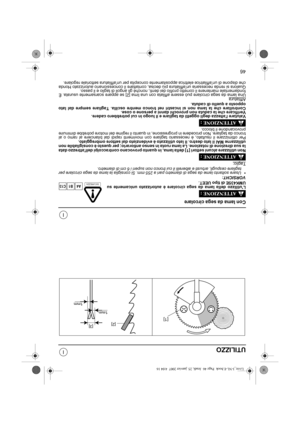 Page 8746
I
I
UTILIZZO
Con lama da sega circolare
Lutilizzo della lama da sega circolare è autorizzato unicamente su
UMK435E di tipo UEET.
VORSICHT:•Usare soltanto lame da sega di diametro pari a 255 mm. Si consiglia la lama da sega circolare per
tagliare cespugli, arbusti e alberelli il cui tronco non superi i 6 cm di diametro.
Taglio:
Non utilizzare alcuni settori [1] della lama, in quanto provocano contraccolpi dellattrezzo data
la sua direzione di rotazione. La lama ruota in senso antiorario; per questo è...