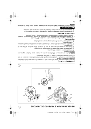 Page 9934
I
I
MESSA IN MARCIA E ARRESTO DEL MOTORE
AVVIAMENTO A CALDOLa macchina è considerata calda se il motore resta in moto per almeno cinque minuti nei dieci che
precedono la messa in marcia.
La procedura di avviamento a caldo è identica a quella di avviamento a freddo, a eccezione del fatto
che non è necessario utilizzare lo starter [1] (che resta abbassato).
NOTA:
Qualora si incontrassero difficoltà nel riavviare un motore caldo, effettuare la procedura
illustrata di seguito:
1. Portare il motore in...