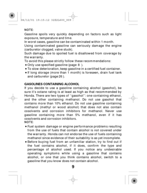 Page 99
GASOLINES CONTAINING ALCOHOL Gasoline spoils very quickly depending on factors such as light
exposure, temperature and time.
In worst cases, gasoline can be contaminated within 1 month.
Using contaminated gasoline can seriously damage the engine
(carburetor clogged, valve stuck).
Such damage due to spoiled fuel is disallowed from coverage by
the warranty.
To avoid this please strictly follow these recommendations:
Only use specified gasoline (page ).
To slow deterioration, keep gasoline in a certified...