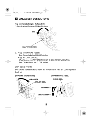 Page 1111
ANLASSEN DES MOTORS
Typ mit handbetätigter Kaltstarthilfe
[TYP OHNE CHOKE-HEBEL] [TYP MIT CHOKE-HEBEL]
GEÖFFNET
GESCHLOSSEN ANLASSEN
STEUERHEBELCHOKEHEBEL EIN
KRAFTSTOFFHAHN
Den Choke nicht benutzen, wenn der Motor warm oder die Lufttemperatur
hoch ist.Den Steuerhebel auf CLOSE stellen.
Den Choke-Hebel auf CLOSE stellen. Den Kraftstoffhahn auf ON aufdrehen. 1.
2. Typ ohne CHOKE-HEBEL:
Typ mit CHOKE-HEBEL
(Ausführung mit AUTOMATISCHER CHOKE-RÜCKFÜHRUNG): 08/05/21 13:43:08 34Z0M600_011 