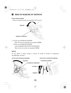 Page 11Ne pas utiliser le starter lorsque le moteur est chaud ou lorsque la température
atmosphérique est élevée.PlacerlelevierdecommandesurlapositionFERME.
PlacerlelevierdestartersurlapositionFERME. Placer le robinet d’essence sur la position ‘‘ON’’ (ouvert). 1.
2. Type sans LEVIER DE STARTER:
Type avec LEVIER DE STARTER
(Type STARTER A RETOUR AUTOMATIQUE):
MISE EN MA RCHE DU MOT EUR
T ype à starter manuel
[T YPE SANS L EVIER DE ST ART ER] [T YPE AVEC L EVIER DE ST ART ER]
FERME ST A RT ER
L EV IER DE COMMA...