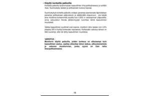 Page 1313
•Käyttö korkeilla paikoilla
Korkeilla paikoilla tavanomaisen kaasuttimen ilma-polttoaineseos on erittäin
rikas. Suorituskyky laskee ja polttoaineen kulutus kasvaa.
Suorituskykyä korkeilla paikoilla voidaan parantaa asentamalla läpimitaltaan
pienempi polttoaineen pääruiskutin ja säätämällä ohjausruuvi.  Jos käytät
aina moottoria korkeimmilla alueilla kuin 0,830 m merenpinnan yläpuolella,
anna valtuutetun Honda jälleenmyyjän suorittaa nämä kaasuttimen
muutokset.
Vaikka kaasuttimen suuttimet ovat...