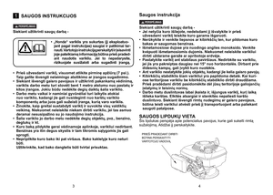 Page 2
1SAUGOS INSTRUKCIJOS 
PERSPJIMAS
Siekiant užtikrinti saugų darbą -
•  Prieš užvesdami variklį, visuomet atlikite pirminę apžiūrą (7 psl.). 
Taip galite išvengti nelaimingo atsitikimo ar įrangos sugadinimo.
•
 
Siekiant išvengti gaisro pavojaus ir užtikrinti pakankamą vėdinimą, 
variklis darbo metu turi stovėti bent 1 metro atstumu nuo pastatų ir kitos įrangos. Jokiu būdu nedėkite degių daiktų šalia variklio.
•
 
Darbo metu vaikai ir naminiai gyvūnėliai turi laikytis atokiai 
nuo variklio, kadangi jie...