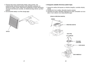 Page 11
3.  Švelniai kelis kartus patapšnokite detalę į kietą paviršių, kad pašalintumėte nešvarumų perteklių arba išpūskite suspausto oro aparatu (iš vidaus į išorę). Niekuomet nemėginkite nuvalyti nešvarumų, nes taip tik įtrinsite juos į pluoštą. Jei detalė pernelyg nešvari, ją reikia pakeisti. 
4.
 
Sumontuokite detalę ir oro filtro dangtį atgal. 
	
3. Smagračio stabdžio tikrinimas (atskiri tipai) 
1.   Išsukę tris varžtus (tik tipuose su viršutiniu dangčiu), nuimkite viršutinį 
dangtį. 
2.
 
Nusukę tris 6...