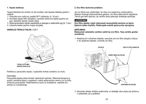 Page 10
1. Tepalo keitimas 
Tepalą išleiskite kol variklis vis dar karštas, kad tepalas ištekėtų greitai ir visiškai.  1.   Pasukite kuro vožtuvą į padėtį OFF (uždaryta; žr. 16 psl.).
2.
  Nuimkite tepalo filtro dangtelį ir, pavertę variklį link tepalo įpylimo an
-gos, išleiskite tepalą į tepalo talpą. 
3.
 Rekomenduojamu tepalu papildykite jo atsargas ir patikrinkite lygį (žr. 7 psl.). 	
4.
 
Užsukite tepalo įpylimo angos dangtelį. 
VARIKLIO TEPALO TALPA: 0,55 ℓ
Padirbę su panaudotu tepalu, nuplaukite rankas...