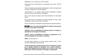 Page 22
Agradecemos a sua compra dum motor da Honda.
Este manual trata o funcionamento e a manutenção do seu motor: GCV135
– GCV160.
Toda a informação nesta publicação está baseada na última informação sobre
o produto à disposição na hora de impressão.
AHonda Motor Co., Ltd. guarda o direito de fazer modificações a qualquer
altura sem notícia e sem incorrer em obrigações.
Não se pode reproduzir qualquer parte desta publicação sem autorização
escrita.
Este manual deve ser considerado como parte integrante do...