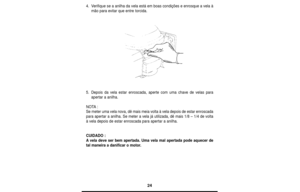 Page 2424
4.Verifique se a anilha da vela está em boas condições e enrosque a vela à
mão para evitar que entre torcida.
5.Depois da vela estar enroscada, aperte com uma chave de velas para
apertar a anilha.
NOTA:
Se meter uma vela nova, dê mais meia volta à vela depois de estar enroscada
para apertar a anilha. Se meter a vela já utilizada, dê mais 1/8 – 1/4 de volta
à vela depois de estar enroscada para apertar a anilha.
CUIDADO :
Avela deve ser bem apertada. Uma vela mal apertada pode aquecer de
tal maneira a...