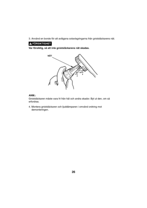 Page 2626
3. Använd en borste för att avlägsna sotavlagringarna från gnistsläckarens nät.
Var försiktig, så att inte gnistsläckarens nät skadas.
Gnistsläckaren måste vara fri från hål och andra skador. Byt ut den, om så
erfordras.
4. Montera gnistsläckaren och ljuddämparen i omvänd ordning mot
demonteringen.
FÖRSIKTIGHET !
NÄT
ANM.:   