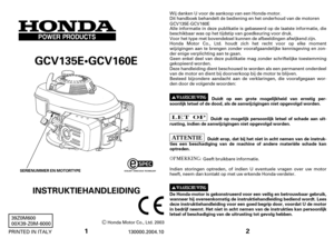 Page 11
GCV135EGCV160E
Honda Motor Co., Ltd. 2003
130000.2004.10 PRINTED IN ITALY39Z0M600
00X39-Z0M-6000
INSTRUKTIEHANDLEIDING
SERIENUMMER EN MOTORTYPE
2
Duidt op eengrote mogelijkheid van ernstig per-
soonlijk letsel of de dood, als de aanwijzigingen niet opgevolgd worden.
Duidt op mogelijk persoonlijk letsel of schade aan uit-
rusting, indien de aanwijzigingen niet opgevolgd worden.
Duidt erop, datbijhetnietinachtnemenvandeinstruk-
ties een beschadiging van de machine of andere materiële schade kan...