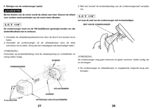 Page 1427
Reinigen van de vonkenvanger (optie)
Bij het draaien van de motor wordt de uitlaat zeer heet. Daarom de uitlaat
voor verdere werkzaamheden aan de motor laten afkoelen.
De vonkenvanger moet om de 100 bedrijfsuren gereinigd worden om zijn
doeltreffendheid niet te verliezen. 5.
VONKENZANGERSCHROEF
HITTESCHILD VAN UITLAATDEMPER
6mmBOUTENUITLAATDEMPER
SCHROEF
Verwijder de uitlaatdemperbeschermer door de drie 6 mm bouten los te
halen.
Verwijder de vonkenvanger uit de uitlaatdemper door de twee
schroeven los...