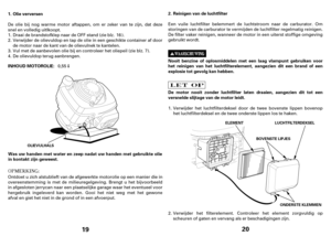 Page 1019
Olie verversen
INHOUD MOTOROLIE: 1.
OLIEVULHALS
De olie bij nog warme motor aftappen, om er zeker van te zijn, dat deze
snel en volledig uitlkoopt.
Ontdoet u zich alstublieft van de afgewerkte motorolie op een manier die in
overeenstemming is met de milieuregelgeving. Brengt u het bijvoorbeeld
in afgesloten jerrycan naar een plaatselijke garage waar het eventueel voor
hergebruik ingeleverd kan worden. Gooi het niet weg met het gewone
afval en giet het niet in de grond of in een afvoerput.Vul met de...