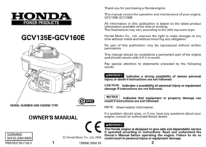 Page 11
GCV135EGCV160E
Honda Motor Co., Ltd. 2003
130000.2004.10 PRINTED IN ITALY32Z0M600
00X32-Z0M-6000
OWNER’S MANUAL
SERIAL NUMBER AND ENGINE TYPE
2
The Honda engine is designed to give safe and dependable service
ifoperated according to instructions. Read and understand the
Owner’s Manual beforeoperating the engine. Failure to do so
could result in personal injury or equipment damage.Indicates that equipment or property damage can
result if instructions are not followed.Indicates a possibility of personal...