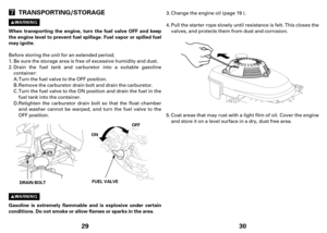 Page 1529 TRANSPORTING/STORAGE
When transporting theengine, turn the fuel valve OFF and keep
the engine level to prevent fuel spillage. Fuel vapor or spilled fuel
may ignite.
Gasolineisextremelyflammable and is explosive under certain
conditions. Do not smoke or allow flames or sparks in the area.
DRAIN BOLTFUEL VALVE O ON
NO OF
FF
F
Before storing the unit for an extended period;
Be sure the storage area is free of excessive humidity and dust.
Drain the fuel tank and carburetor into a suitable gasoline...